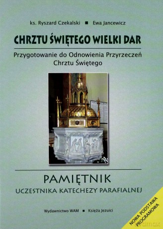 Chrztu Świętego Wielki Dar. Przygotowanie do odnowienia przyrzeczeń chrztu świętego. Pamiętnik uczestnika katechezy parafialnej [KSIĄŻKA]