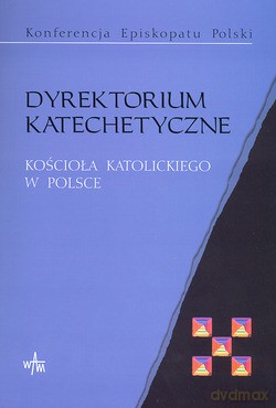 Dyrektorium Katechetyczne. Kościoła Katolickiego w Polsce [KSIĄŻKA]