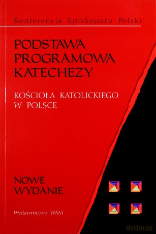 Podstawa Programowa Katechezy. Kościoła Katolickiego w Polsce. [KSIĄŻKA]