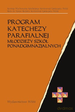 Program Katechezy Parafialnej. Młodzieży szkół ponadgimnazjalnych [KSIĄŻKA]