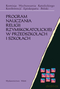Program Nauczania Religii Rzymskokatolickiej W Przedszkolach I Szkołach [KSIĄŻKA]