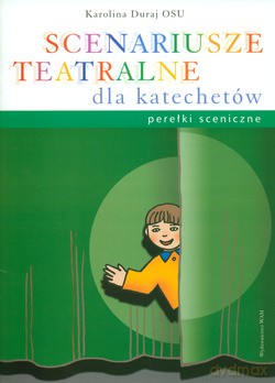 Scenariusze Teatralne Dla Katechetów. Perełki sceniczne [KSIĄŻKA]