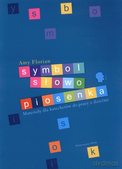 Symbol, Słowo, Piosenka. Materiały dla katechetów do pracy z dziećmi [KSIĄŻKA]