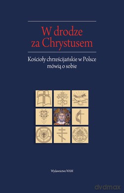 W Drodze Za Chrystusem. Kościoły chrześcijańskie w Polsce mówią o sobie [KSIĄŻKA]