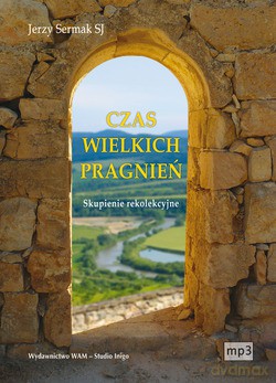Czas Wielkich Pragnień. Skupienie rekolekcyjne [CD]