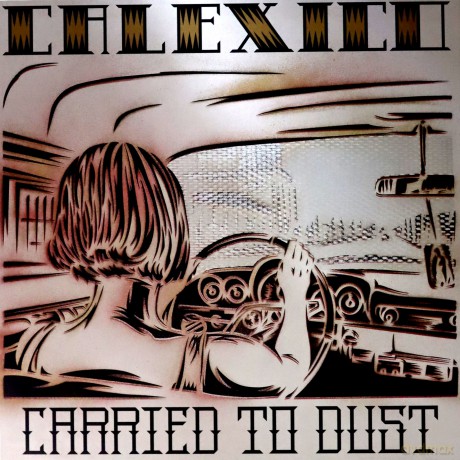 Calexico: Carried To Dust (Limited) [Winyl]