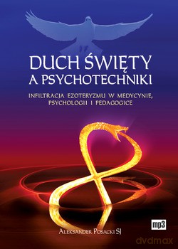Duch Święty A Psychotechniki. Infiltracja ezoteryzmu w medycynie, psychologii i pedagogice [CD]