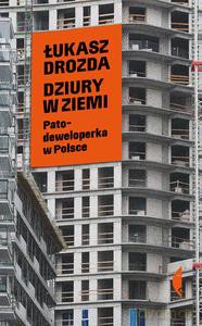 Dziury w ziemi. Patodeweloperka w Polsce - Łukasz Drozda [KSIĄŻKA]