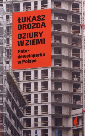 Dziury w ziemi. Patodeweloperka w Polsce - Łukasz Drozda [KSIĄŻKA]