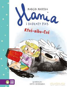 Hania i Kudłaty Pies. Ktoś-albo-Coś - Marcin Mortka [KSIĄŻKA]