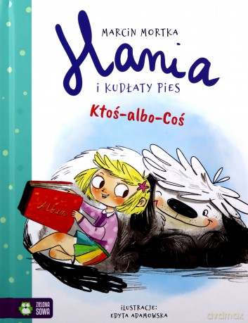 Hania i Kudłaty Pies. Ktoś-albo-Coś - Marcin Mortka [KSIĄŻKA]