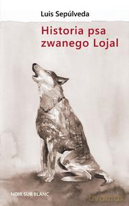 Historia psa zwanego Lojal - Luis Sepulveda [KSIĄŻKA]
