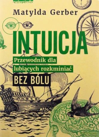 Intuicja. Przewodnik dla lubiących rozkminiać bez bólu - Matylda Gerber [KSIĄŻKA]