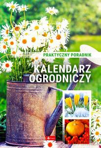 Kalendarz ogrodniczy. Poradnik praktyczny [KALENDARZ]