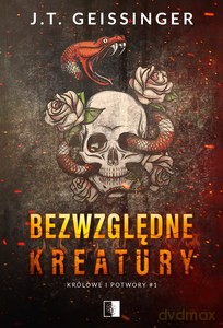 Królowie i potwory (Tom 1) Bezwzględne kreatury - J.T. Geissinger [KSIĄŻKA]
