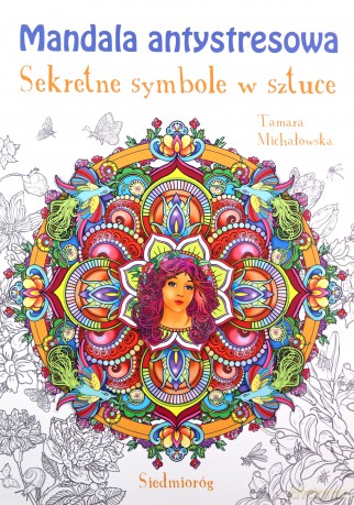 Mandala antystresowa. Sekretne symbole w sztuce - Tamara Michałowska, Sylwia Malon [KSIĄŻKA]