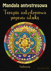 Mandala antystresowa. Terapia antystresowa poprzez sztukę - Tamara Michałowska, Sylwia Malon [KSIĄŻKA]