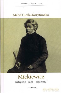 Mickiewicz Kategorie - idee - konteksty - Maria Cieśla-Korytowska [KSIĄŻKA]
