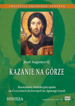 Kazanie Na Górze. Rozważania rekolekcyjne oparte na Ćwiczeniach duchownych św. Ignacego Loyoli. Synteza [CD]