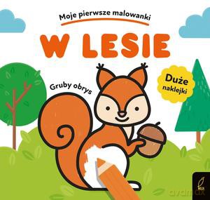 Moje pierwsze malowanki. W lesie [KSIĄŻKA]
