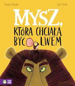 Mysz, która chciała być lwem - Rachel Bright [KSIĄŻKA]