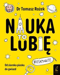 Nauka. To lubię - Tomasz dr Rożek [KSIĄŻKA]