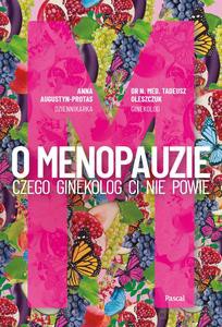 O Menopauzie. Czego ginekolog Ci nie powie - Anna Augustyn-Protas, Tadeusz Oleszczuk [KSIĄŻKA]