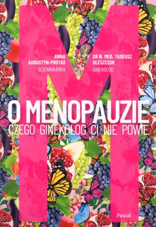 O Menopauzie. Czego ginekolog Ci nie powie - Anna Augustyn-Protas, Tadeusz Oleszczuk [KSIĄŻKA]