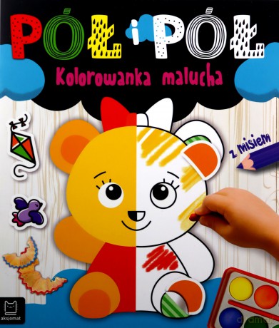 Pół i pół. Kolorowanka malucha z misiem - Agnieszka Bator [KSIĄŻKA]
