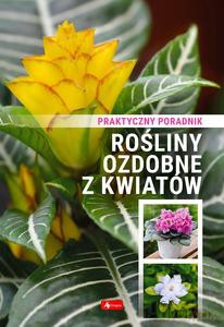 Rośliny ozdobne z kwiatów. Poradnik praktyczny [KSIĄŻKA]