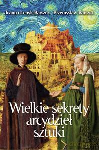 Wielkie sekrety arcydzieł sztuki - Joanna Łenyk-Barszcz, Przemysław Barszcz [KSIĄŻKA]