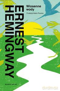 Wiosenne wody - Ernest Hemingway [KSIĄŻKA]