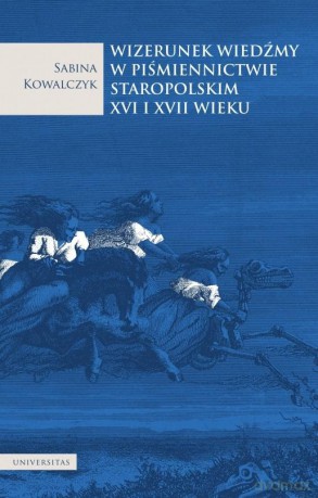 Wizerunek wiedźmy w piśmiennictwie staropolskim XVI i XVII wieku - Sabina Kowalczyk [KSIĄŻKA]