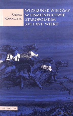 Wizerunek wiedźmy w piśmiennictwie staropolskim XVI i XVII wieku - Sabina Kowalczyk [KSIĄŻKA]