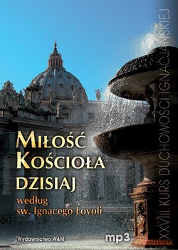 Miłość Kościoła Dzisiaj Według Św. Ignacego Loyoli - Aleksander Posacki SJ [CD]