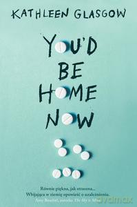 You'd Be Home Now - Kathleen Glasgow [KSIĄŻKA]