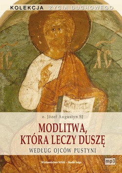Modlitwa, Która Leczy Duszę. Według Ojców Pustyni [CD]