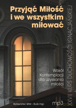 Przyjąć Miłość I We Wszystkim Miłować. Wokół kontemplacji dla uzyskania miłości [CD]