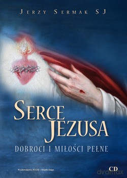 Serce Jezusa Dobroci I Miłości Pełne [CD]