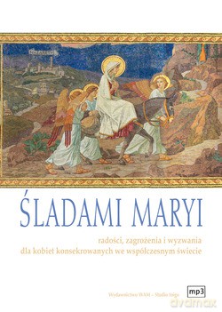 Śladami Maryi. Radości, zagrożenia i wyzwania dla kobiet konsekrowanych we współczesnym świecie [CD]