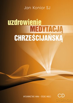 Uzdrowienie Medytacją Chrześcijańską - o. Jan Konior SJ [CD]