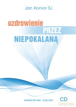 Uzdrowienie Przez Niepokalaną - o. Jan Konior SJ [CD]