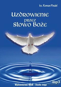 Uzdrowienie Przez Słowo Boże - ks. Roman Pindel [CD]