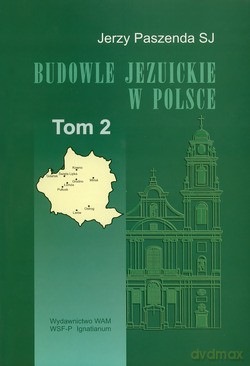 Budowle Jezuickie W Polsce. XVI-XVIII w., T. 2 [KSIĄŻKA]