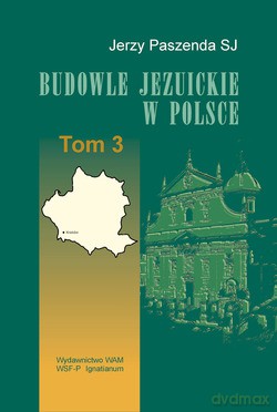 Budowle Jezuickie W Polsce. XVI-XVIII w., T. 3 [KSIĄŻKA]