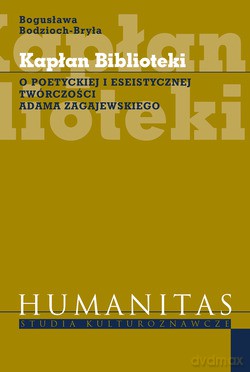 Kapłan Biblioteki. O poetyckiej i eseistycznej twórczości Adama Zagajewskiego [KSIĄŻKA]