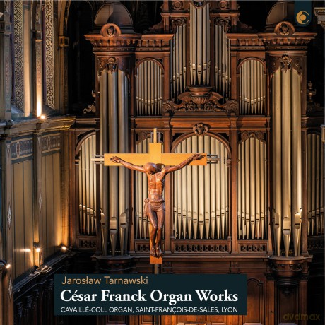Jarosław Tarnawski: Franck: Organ Works: Cavaillé-Coll Organ, Saint-François-de-Sales, Lyon [CD]