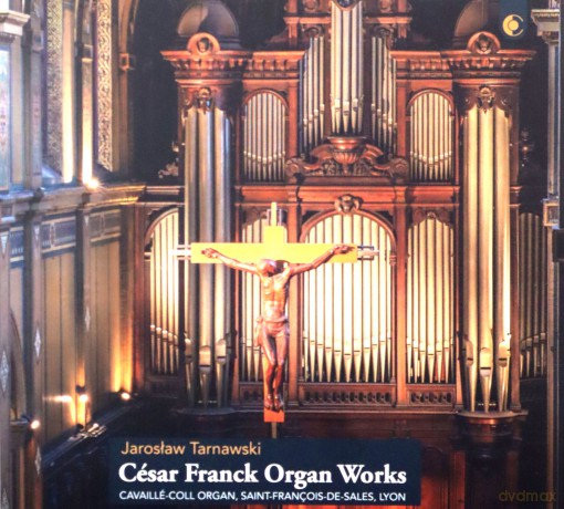 Jarosław Tarnawski: Franck: Organ Works: Cavaillé-Coll Organ, Saint-François-de-Sales, Lyon [CD]