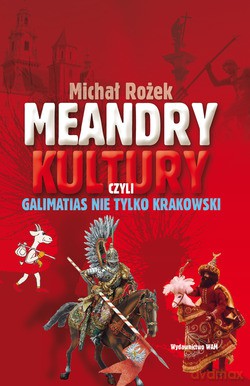 Meandry Kultury Czyli Galimatias Nie Tylko Krakowski - Michał Rożek [KSIĄŻKA]