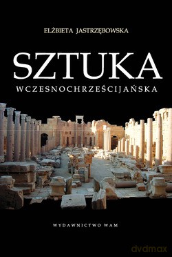 Sztuka Wczesnochrześcijańska [KSIĄŻKA]
